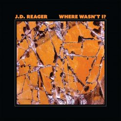 J.D. Reager - Where Wasn't I?